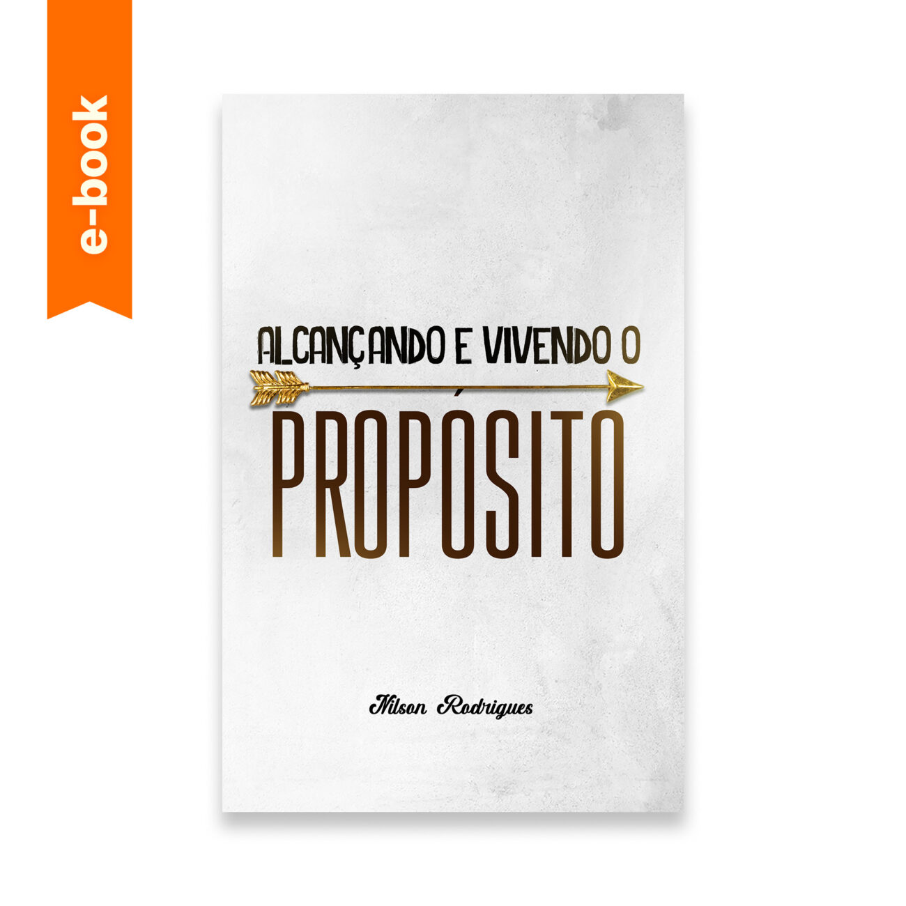 EBOOK- ALCANÇANDO E VIVENDO O PROPÓSITO